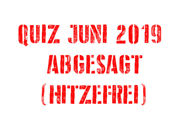 Quiz Juni 2019 abgesagt!